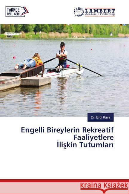 Engelli Bireylerin Rekreatif Faaliyetlere Iliskin Tutumlari Kaya, Erdi 9786139996896 LAP Lambert Academic Publishing