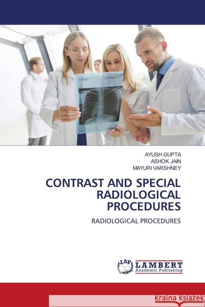 CONTRAST AND SPECIAL RADIOLOGICAL PROCEDURES Gupta, Ayush, Jain, Ashok, VARSHNEY, MAYURI 9786139997077