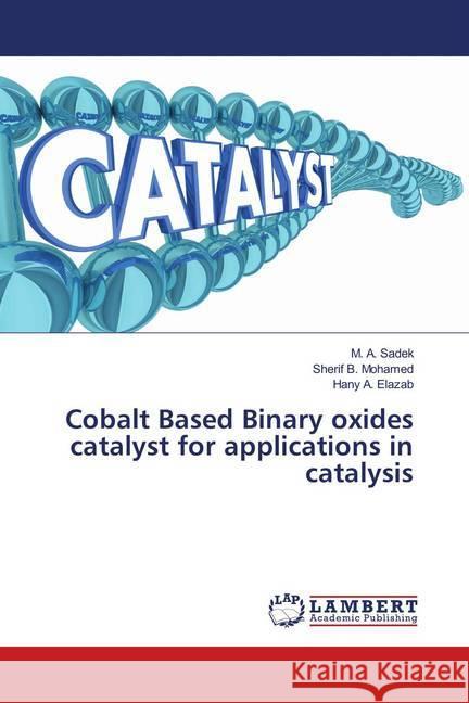 Cobalt Based Binary oxides catalyst for applications in catalysis Sadek, M. A.; Mohamed, Sherif B.; Elazab, Hany A. 9786139997916