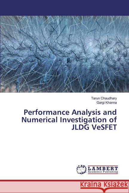 Performance Analysis and Numerical Investigation of JLDG VeSFET Chaudhary, Tarun; Khanna, Gargi 9786139997954