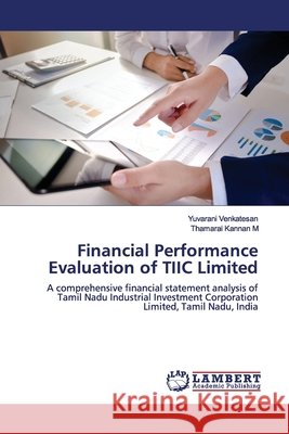 Financial Performance Evaluation of TIIC Limited Venkatesan, Yuvarani 9786139998357