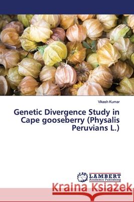 Genetic Divergence Study in Cape gooseberry (Physalis Peruvians L.) Kumar, Vikash 9786139998487