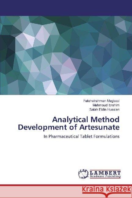 Analytical Method Development of Artesunate : In Pharmaceutical Tablet Formulations Magbool, Fatehalrahman; Ibrahim, Mahmoud; Hussien, Salah Eldin 9786139998609