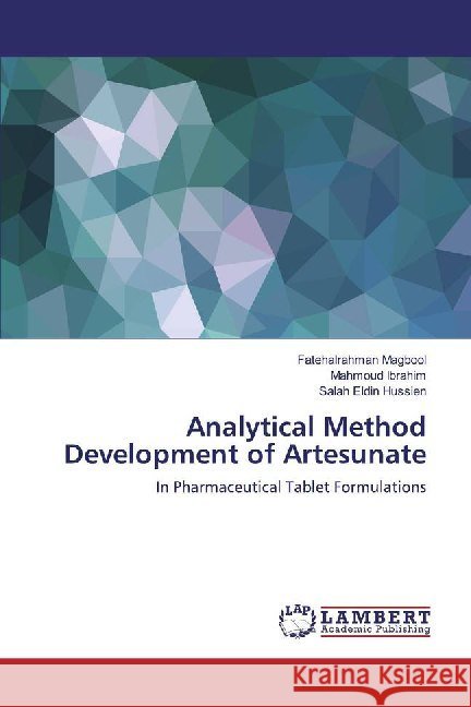 Analytical Method Development of Artesunate : In Pharmaceutical Tablet Formulations Magbool, Fatehalrahman; Ibrahim, Mahmoud; Hussien, Salah Eldin 9786139998609 LAP Lambert Academic Publishing