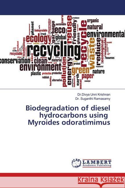 Biodegradation of diesel hydrocarbons using Myroides odoratimimus Unni Krishnan, Dr.Divya; Ramasamy, Dr. Suganthi 9786139998838