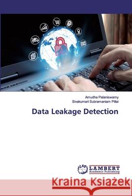 Data Leakage Detection Palaniswamy, Amudha; Subramaniam Pillai, Sivakumari 9786139998869