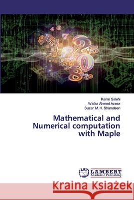 Mathematical and Numerical computation with Maple Salehi, Karim; Ahmed Azeez, Wafaa; M. H. Shamdeen, Suzan 9786139999095