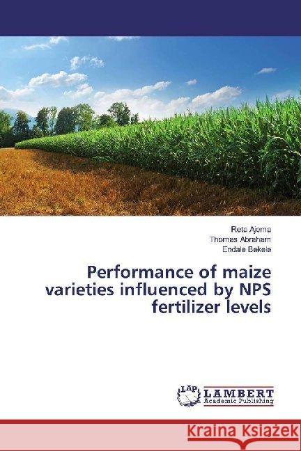 Performance of maize varieties influenced by NPS fertilizer levels Ajema, Reta; Abraham, Thomas; Bekele, Endale 9786139999187 LAP Lambert Academic Publishing