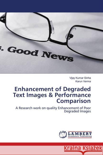 Enhancement of Degraded Text Images & Performance Comparison : A Research work on quality Enhancement of Poor Degraded Images Sinha, Vijay Kumar; Verma, Karun 9786139999262