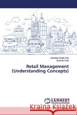 Retail Management (Understanding Concepts) Singh Chib, Sandeep; Chib, Sushma 9786139999453 LAP Lambert Academic Publishing