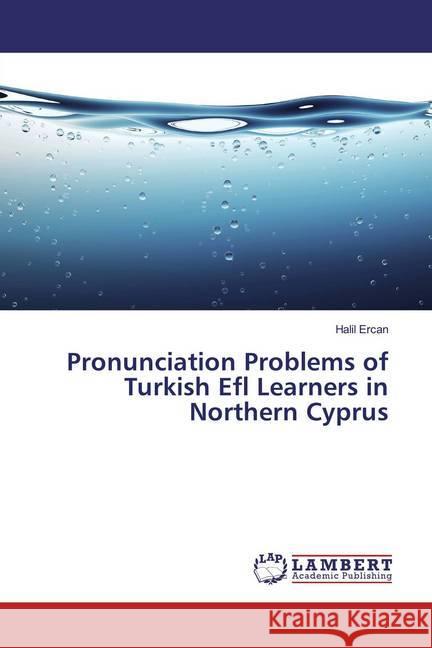 Pronunciation Problems of Turkish Efl Learners in Northern Cyprus Ercan, Halil 9786139999934