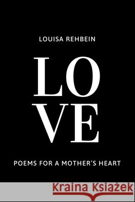 LOVE - Poems for a Mother's Heart: Poetry for the soul Louisa Rehbein 9786140505681 Louisa Rehbein