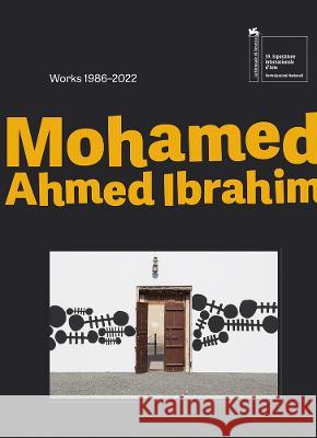 Mohamed Ahmed Ibrahim: Between Sunrise and Sunset: Works 1986-2022 Mohamed Ahmed Ibrahim Maya Allison Cristiana de Marchi 9786148035449 Kaph