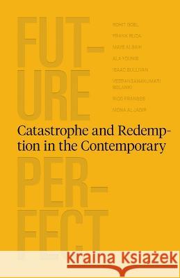 Future Perfect - Catastrophe and Redemption in the Contemporary Rohit Goel   9786148035579 Kaph