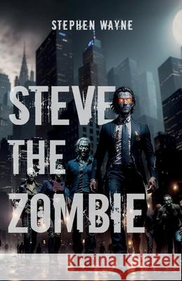 Steve The Zombie Stephen Wayne   9786150180953 Sapphire Guardian International