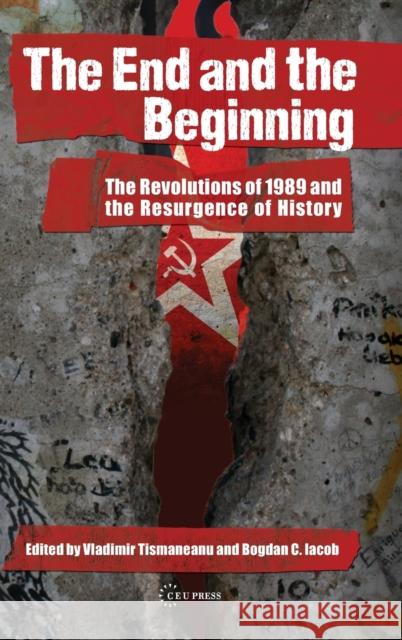 The End and the Beginning: The Revolutions of 1989 and the Resurgence of History Tismaneanu, Vladimir 9786155053658 Central European University Press