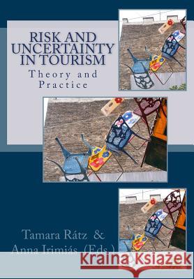 Risk and Uncertainty in Tourism: Theory and Practice Tamara Ratz Tamara Ratz Anna Irimias 9786155075148 Kodolanyi Janos University of Applied Science