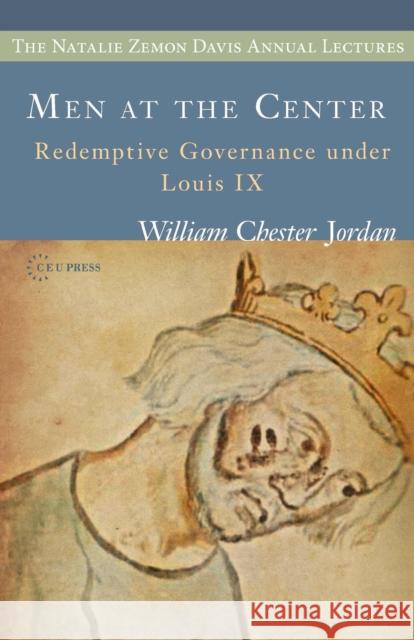 Men at the Center: Redemptive Governance Under Louis IX Jordan, William Chester 9786155225123