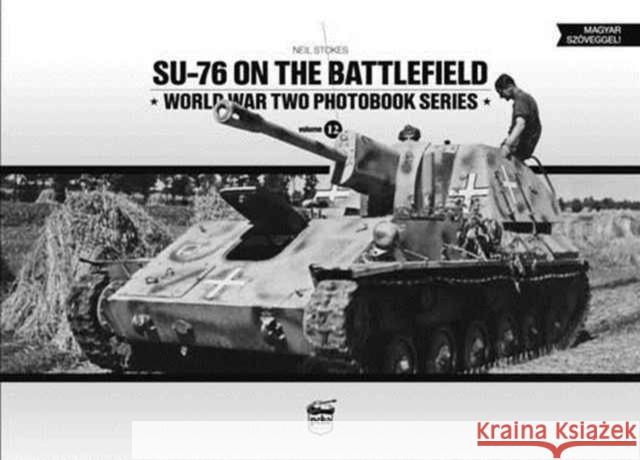 SU-76 on the Battlefield Neil Stokes 9786155583001 PeKo Publishing Kft.