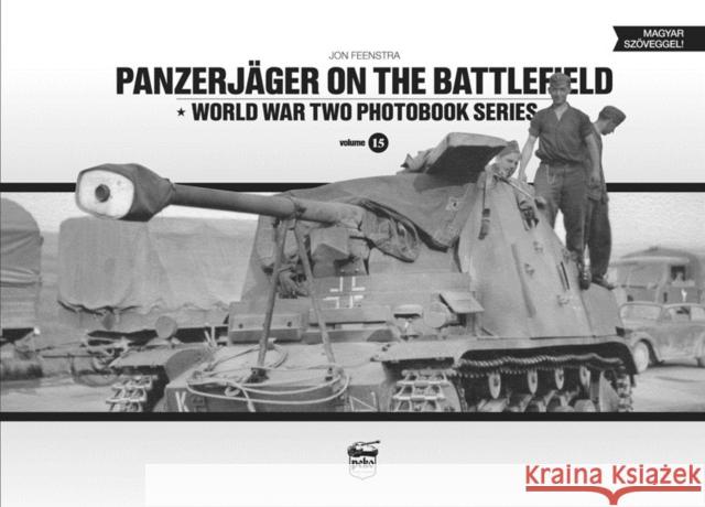 Panzerjager on the Battlefield: World War Two Photobook Series Vol.15 Jon Feenstra 9786155583070