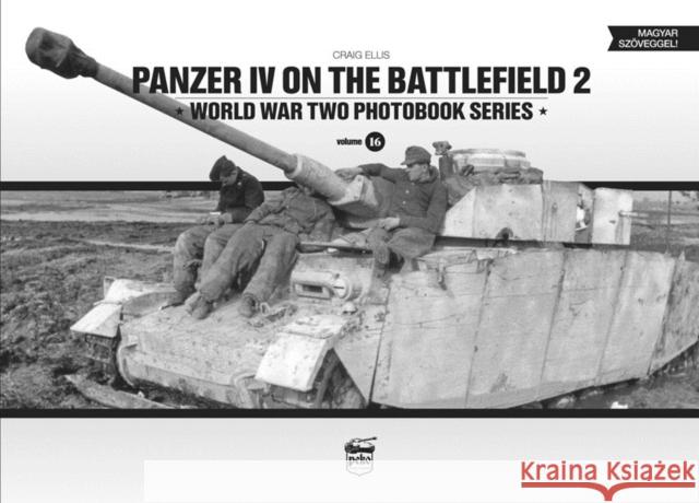 Panzer IV on the Battlefield 2: World War Two Photobook Series Craig Ellis 9786155583087 PeKo Publishing Kft.