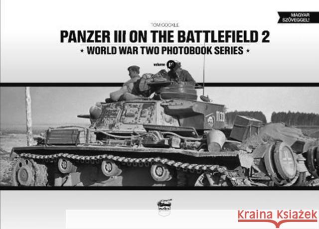 Panzer III on the Battlefield. Volume 2 Tom Cockle 9786155583100 PeKo Publishing Kft.