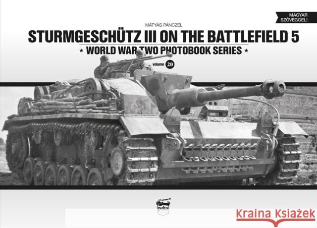 Sturmgeschutz III on the Battlefield 5 Matyas Panczel 9786155583179 Peko Publishing