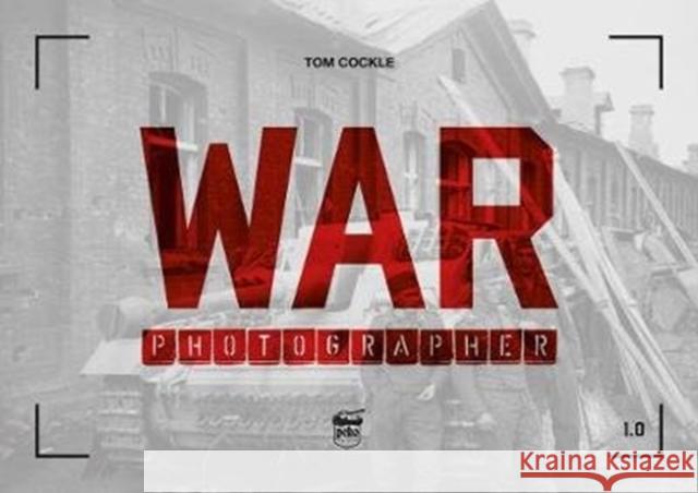 War Photographer 1.0 Tom Cockle 9786155583193 Peko Publishing