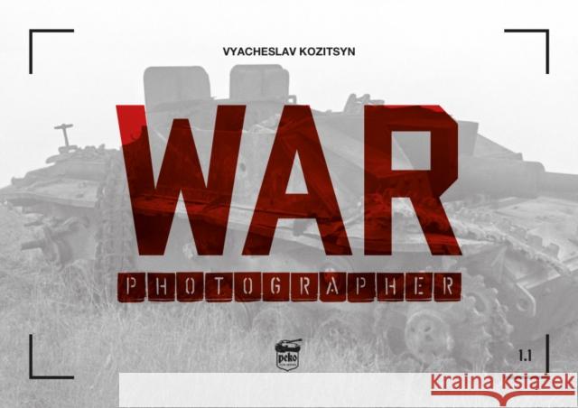 War Photographer 1.1 Vyacheslav Kozitsyn 9786155583209 PeKo Publishing Kft.