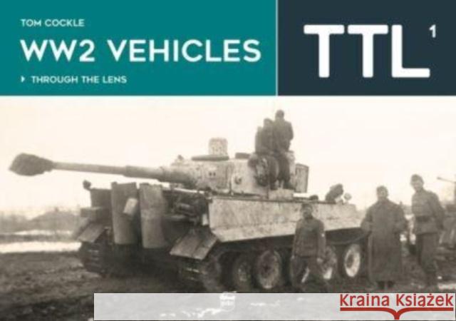 WW2 Vehicles Through the Lens Vol.1 Tom Cockle 9786155583926 PeKo Publishing Kft.
