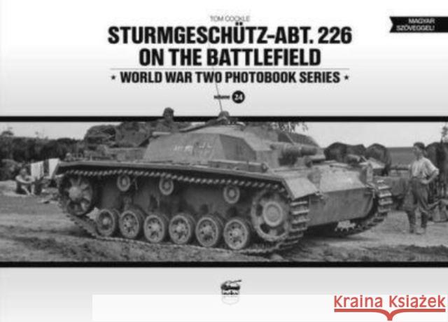 Sturmgeschutz-Abt.226 on the Battlefield (Vol.24) Tom Cockle 9786155583971 PeKo Publishing Kft.