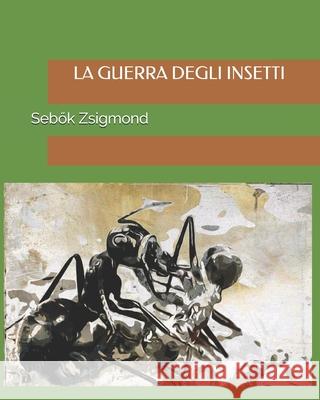 La Guerra degli Insetti Adriano Olivari Sebők Zsigmond 9786156370006