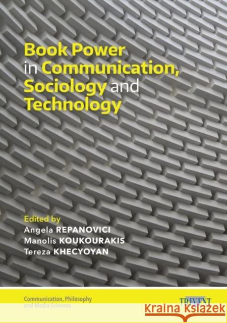 Book Power in Communication, Sociology and Technology Angela Repanovici, Manolis Koukourakis, Tereza Khecyoyan 9786156405029