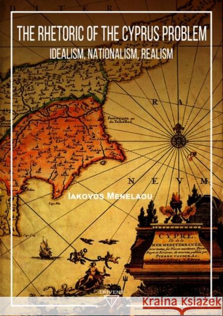 The Rhetoric of the Cyprus Problem Iakovos Menelaou 9786156405067 Eurospan (JL)