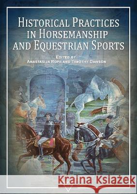 Historical Practices in Horsemanship and Equestrian Sports Anastasija Ropa Timothy Dawson 9786156405616 Trivent Publishing