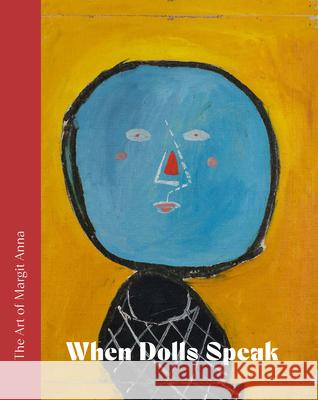 The Art of Margit Anna (1913 1991): When Dolls Speak. Mariann Kolozsvary 9786156595393