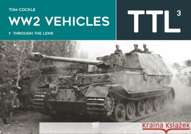 WW2 Vehicles: Through the Lens Volume 3 Tom Cockle 9786156602213 Peko Publishing