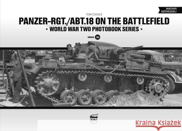 Panzer-Rgt./Abt.18 on the Battlefield Tom Cockle 9786156602237 Peko Publishing