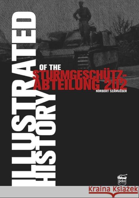 Illustrated History of the Sturmgeschutz-Abteilung 202 Norbert Szamveber 9786158007269 Panzerwrecks