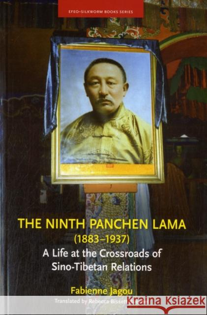 The Ninth Panchen Lama (1883-1937): A Life at the Crossroads of Sino-Tibetan Relations Jagou, Fabienne 9786162150166 0