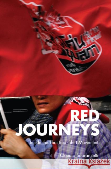 Red Journeys: Inside the Thai Red-Shirt Movement Sopranzetti, Claudio 9786162150357 Silkworm Books