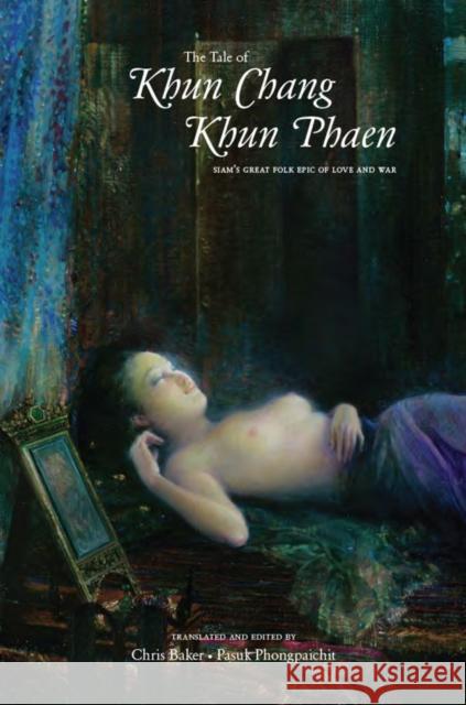The Tale of Khun Chang Khun Phaen: Siam's Great Folk Epic of Love and War 2-Volume Set Baker, Chris 9786162150456