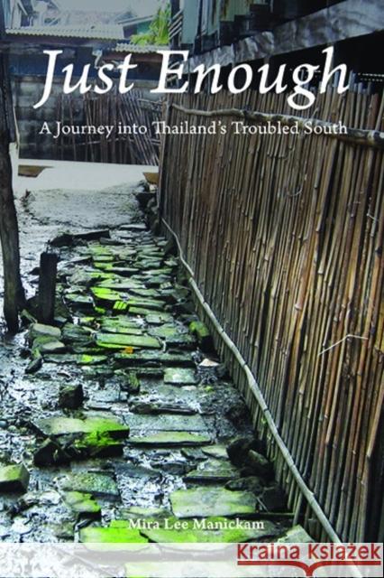 Just Enough: A Journey Into Thailand's Troubled South Manickam 9786162150548