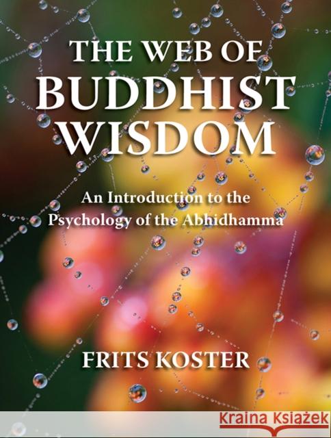 The Web of Buddhist Wisdom: An Introduction to the Psychology of the Abhidhamma Frits Koster 9786162151095 Silkworm Books