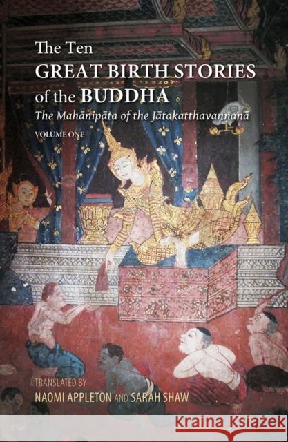 The Ten Great Birth Stories of the Buddha: The Mahanipata of the Jatakatthavanonoana Naomi Appleton Sarah Shaw 9786162151125 Silkworm Books
