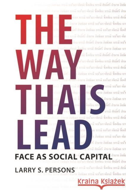 The Way Thais Lead: Face as Social Capital Larry S. Persons 9786162151163 Silkworm Books