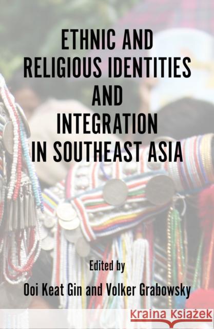 Ethnic and Religious Identities and Integration in Southeast Asia Ooi Keat Gin Volker Grabowsky 9786162151262 Silkworm Books