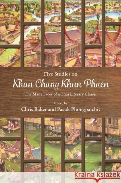 Five Studies on Khun Chang Khun Phaen: The Many Faces of a Thai Literary Classic Chris Baker Pasuk Phongpaichit 9786162151316 Silkworm Books