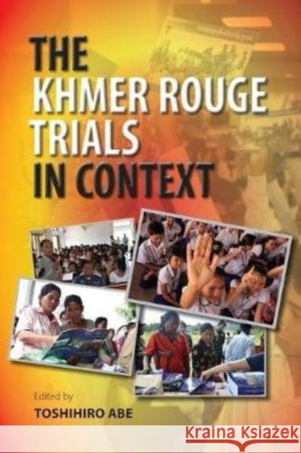 The Khmer Rouge Trials in Context Toshihiro Abe 9786162151538 Silkworm Books