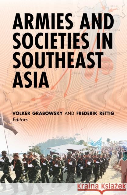 Armies and Societies in Southeast Asia Volker Grabowsky Frederik Rettig 9786162151545 Silkworm Books